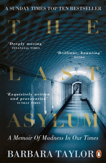 The Last Asylum. A Memoir of Madness in our Times