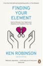 amor martin pellew alex the idea in you how to find it build it and change your life Robinson Ken Finding Your Element. How to Discover Your Talents and Passions and Transform Your Life
