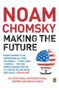 Chomsky Noam Making the Future. Occupations, Interventions, Empire and Resistance chomsky noam the essential chomsky