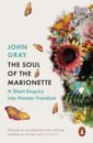 Gray John The Soul of the Marionette. A Short Enquiry into Human Freedom new horizons the gollancz book of south asian science fiction