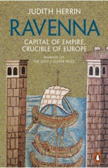 Ravenna. Capital of Empire, Crucible of Europe