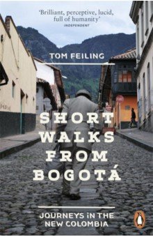 Short Walks from Bogota. Journeys in the new Colombia