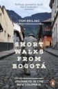 Feiling Tom Short Walks from Bogota. Journeys in the new Colombia craig amanda the lie of the land