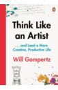 цена Gompertz Will Think Like an Artist . . . and Lead a More Creative, Productive Life