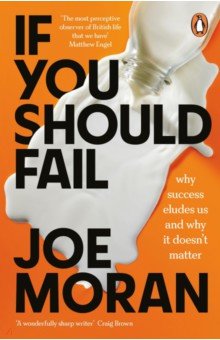 Обложка книги If You Should Fail. Why Success Eludes Us and Why It Doesn’t Matter, Moran Joe