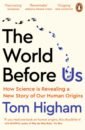 Higham Tom The World Before Us. How Science is Revealing a New Story of Our Human Origins