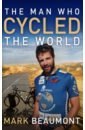 Beaumont Mark The Man Who Cycled The World beaumont mark the man who cycled the world
