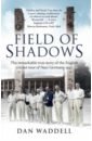 Waddell Dan Field of Shadows. The English Cricket Tour of Nazi Germany 1937