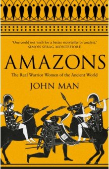 Amazons. The Real Warrior Women of the Ancient World