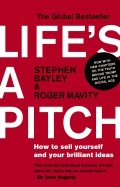 Life's a Pitch. How to sell yourself and your brilliant ideas