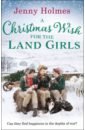 Holmes Jenny A Christmas Wish for Land Girls holmes jenny the air raid girls at christmas
