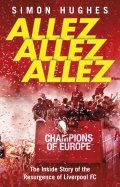 Allez Allez Allez. The Inside Story of the Resurgence of Liverpool FC