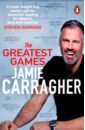 Carragher Jamie The Greatest Games carragher jamie the greatest games