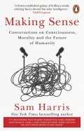 Making Sense. Conversations on Consciousness, Morality and the Future of Humanity
