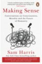 Harris Sam Making Sense. Conversations on Consciousness, Morality and the Future of Humanity difficult conversations how to discuss what matters most
