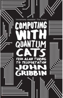 Gribbin John - Computing with Quantum Cats. From Colossus to Qubits