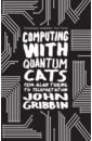 Gribbin John Computing with Quantum Cats. From Colossus to Qubits timelines of science from fossils to quantum physics