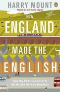 How England Made the English. From Why We Drive on the Left to Why We Don't Talk to Our Neighbours