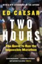 Caesar Ed Two Hours. The Quest to Run the Impossible Marathon цена и фото