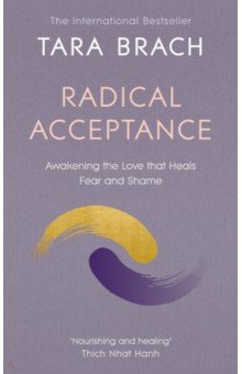 Radical Acceptance. Awakening the Love that Heals Fear and Shame Rider