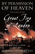 By Permission of Heaven. The Story of the Great Fire of London