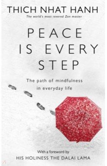 Peace Is Every Step. The Path of Mindfulness in Everyday Life