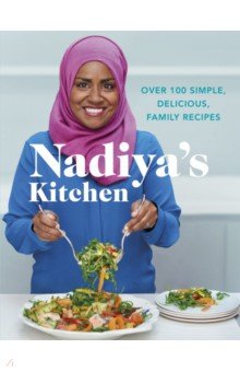 Hussain Nadiya - Nadiya's Kitchen. Over 100 simple, delicious, family recipes