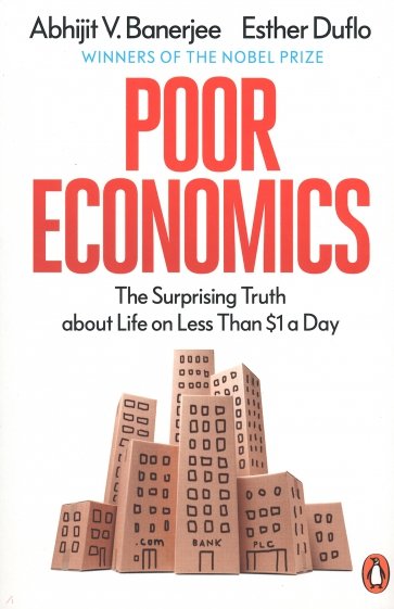 Poor Economics. The Surprising Truth about Life on Less Than $1 a Day