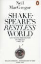 MacGregor Neil Shakespeare's Restless World. An Unexpected History in Twenty Objects macgregor neil shakespeare s restless world an unexpected history in twenty objects