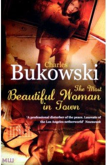 Обложка книги The Most Beautiful Woman in Town, Bukowski Charles