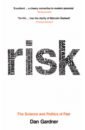 Gardner Dan Risk. The Science and Politics of Fear