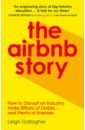 Gallagher Leigh The Airbnb Story. How Three Guys Disrupted an Industry, Made Billions of Dollars...