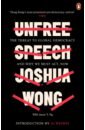 Wong Joshua, Ng Jason Y. Unfree Speech. The Threat to Global Democracy and Why We Must Act, Now ferris joshua then we came to the end