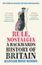 Woods Hannah Rose Rule, Nostalgia. A Backwards History of Britain woods hannah rose rule nostalgia a backwards history of britain