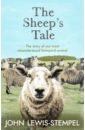 цена Lewis-Stempel John The Sheep’s Tale. The story of our most misunderstood farmyard animal