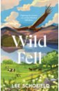 Schofield Lee Wild Fell. Fighting for nature on a Lake District hill farm richardson rosamond britain s wild flowers a treasury of traditions superstitions remedies and literature