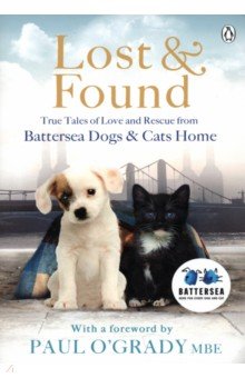 

Lost and Found. True tales of love and rescue from Battersea Dogs & Cats Home