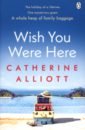 Alliott Catherine Wish You Were Here