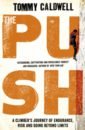 Caldwell Tommy The Push. A Climber's Journey of Endurance, Risk and Going Beyond Limits цена и фото