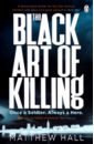 Hall Matthew The Black Art of Killing