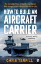 Terrill Chris How to Build an Aircraft Carrier laird elizabeth anna and the fighter
