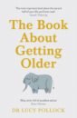 Pollock Lucy The Book About Getting Older difficult conversations how to discuss what matters most