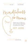 Mindfulness for Mums. Simple ways to help you and your family feel calm, connected and content
