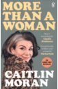 Moran Caitlin More Than a Woman moran caitlin how to build a girl