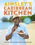 Ainsley's Caribbean Kitchen. Delicious, feelgood cooking from the sunshine islands.