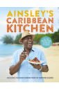 цена Harriott Ainsley Ainsley's Caribbean Kitchen. Delicious, feelgood cooking from the sunshine islands