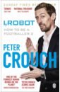Crouch Peter I, Robot. How to Be a Footballer 2 secret footballer what goes on tour