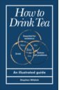 Wildish Stephen How to Drink Tea wildish stephen how to vegan an illustrated guide