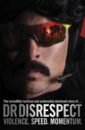 Dr DisRespect Violence. Speed. Momentum. The Incredibly (Un)true and Undeniably Dominant Story керниган брайан время unix a history and a memoir