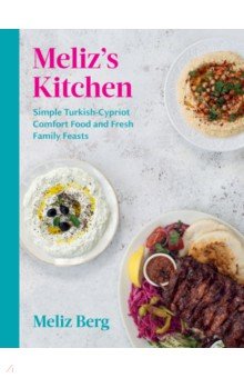 Berg Meliz - Meliz’s Kitchen. Simple Turkish-Cypriot comfort food and fresh family feasts